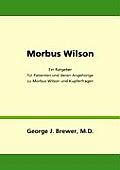 Morbus Wilson - Ein Ratgeber f?r Patienten und deren Angeh?rige zu Morbus Wilson und Kupferfragen