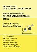 Produkte und Dienstleistungen von morgen: Nachhaltige Innovationen f?r Firmen und KonsumentInnen - Band 2 Chemie. Reinigung. Maschinen. Recycling