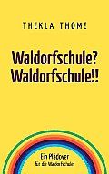 Waldorfschule? Waldorfschule!!: Ein Pl?doyer f?r die Waldorfschule!