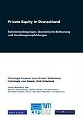 Private Equity in Deutschland: Rahmenbedingungen, ?konomische Bedeutung und Handlungsempfehlungen