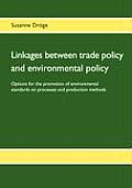 Linkages between trade policy and environmental policy: Options for the promotion of environmental standards on processes and production methods