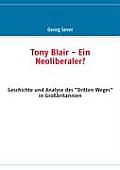 Tony Blair - Ein Neoliberaler?: Geschichte und Analyse des Dritten Weges in Gro?britannien
