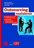 Outsourcing Realisieren: Vorgehen F?r It Und Gesch?ftsprozesse Zur Nachhaltigen Steigerung Des Unternehmenserfolgs