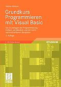 Grundkurs Programmieren Mit Visual Basic: Die Grundlagen Der Programmierung - Einfach, Verst?ndlich Und Mit Leicht Nachvollziehbaren Beispielen