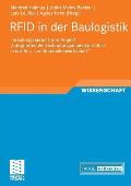 RFID in Der Baulogistik: Forschungsbericht Zum Projekt Integriertes Wertsch?pfungsmodell Mit RFID in Der Bau- Und Immobilienwirtschaft