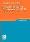 Arbeitsschutz Im Bauwesen Mit RFID: Forschungsbericht Zum Projekt Sicherheitstechnik Mit RFID - Entwicklung, Erprobung Und Optimierung Von Geeigneten