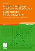 Ausgleichsvorg?nge in Elektro-Mechanischen Systemen Mit Maple Analysieren: Grundwissen F?r Antriebstechnik Und Mechatronik