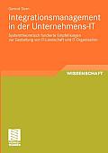 Integrationsmanagement in Der Unternehmens-It: Systemtheoretisch Fundierte Empfehlungen Zur Gestaltung Von It-Landschaft Und It-Organisation