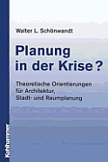 Planung in Der Krise?: Theoretische Orientierungen F?r Architektur, Stadt- Und Raumplanung