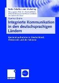 Integrierte Kommunikation in Den Deutschsprachigen L?ndern: Bestandsaufnahme in Deutschland, ?sterreich Und Der Schweiz