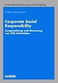 Corporate Social Responsibility: Ausgestaltung Und Steuerung Von Csr-Aktivit?ten