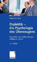 Dialektik - Die Psychologie Des ?berzeugens: Gespr?che Und Verhandlungen Erfolgreich F?hren