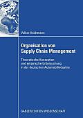 Organisation Von Supply Chain Management: Theoretische Konzeption Und Empirische Untersuchung in Der Deutschen Automobilindustrie
