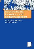 Praxisorientiertes Innovations- Und Produktmanagement: Grundlagen Und Fallstudien Aus B-To-B-M?rkten