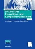 Systemisches Innovations- Und Kompetenzmanagement: Grundlagen - Prozesse - Perspektiven