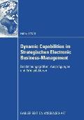 Dynamic Capabilities Im Strategischen Electronic Business-Management: Bestimmungsgr??en, Auspr?gungen Und Erfolgsfaktoren