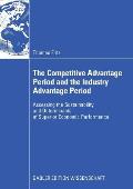 The Competitive Advantage Period and the Industry Advantage Period: Assessing the Sustainability and Determinants of Superior Economic Performance