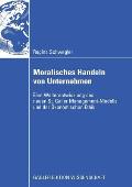 Moralisches Handeln Von Unternehmen: Eine Weiterentwicklung Des Neuen St. Galler Management-Modells Und Der ?konomischen Ethik