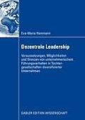 Dezentrale Leadership: Voraussetzungen, M?glichkeiten Und Grenzen Von Unternehmerischem F?hrungsverhalten in Tochtergesellschaften Diversifiz