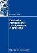 Koordination Interdependenter Planungssysteme in Der Logistik: Einsatz Multiagentenbasierter Simulation Im Planungsprozess Von Container-Terminals Im