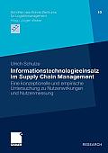 Informationstechnologieeinsatz Im Supply Chain Management: Eine Konzeptionelle Und Empirische Untersuchung Zu Nutzenwirkungen Und Nutzenmessung