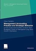 Management Accounting Practice and Strategic Behavior: On the Dysfunctional Effect of Short-Term Budgetary Goals on Managerial Long-Term Growth Orient