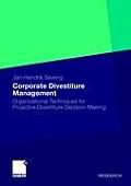 Corporate Divestiture Management: Organizational Techniques for Proactive Divestiture Decision-Making