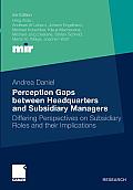 Perception Gaps Between Headquarters and Subsidiary Managers: Differing Perspectives on Subsidiary Roles and Their Implications