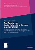 Der Einsatz Von Social Networking Services in Unternehmen: Eine Explorative Analyse M?glicher Soziotechnischer Gestaltungsparameter Und Ihrer Implikat