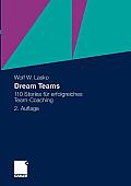 Dream Teams: 110 Stories F?r Erfolgreiches Team-Coaching