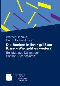Die Banken in Ihrer Gr??ten Krise - Wie Geht Es Weiter?: Beitr?ge Des Duisburger Banken-Symposiums