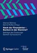 Nach Der Finanzkrise - Banken in Der Klemme?: Beitr?ge Des Duisburger Banken-Symposiums