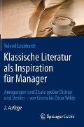 Klassische Literatur ALS Inspiration F?r Manager: Anregungen Und Zitate Gro?er Dichter Und Denker - Von Cicero Bis Oscar Wilde