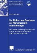 Der Einfluss Von Emotionen Auf Markenproduktentscheidungen: Theoretische Fundierung Und Empirische Analyse Mit Hilfe Der Funktionellen Magnetresonanzt