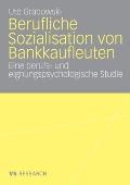 Berufliche Sozialisation Von Bankkaufleuten: Eine Berufs- Und Eignungspsychologische Studie