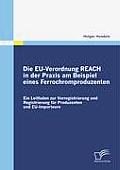 Die EU-Verordnung REACH in der Praxis am Beispiel eines Ferrochromproduzenten: Ein Leitfaden zur Vorregistrierung und Registrierung f?r Produzenten un