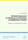 Life Cycle Assessment als Werkzeug zur Entwicklung umweltgerechter Produkte: Strategien zur Implementierung von Ecodesign