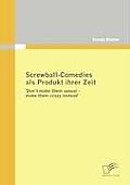 Screwball-Comedies als Produkt ihrer Zeit: 'Don`t make them sexual - make them crazy instead'
