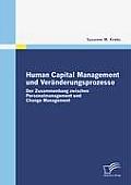Human Capital Management und Ver?nderungsprozesse: Der Zusammenhang zwischen Personalmanagement und Change Management