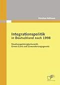Integrationspolitik in Deutschland nach 1998: Staatsangeh?rigkeitsrecht, Green Card und Zuwanderungsgesetz