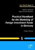 Practical Handbook for the Marketing of Foreign Investment Funds in Germany: A legal overview