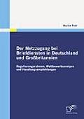 Der Netzzugang bei Briefdiensten in Deutschland und Gro?britannien: Regulierungsrahmen, Wettbewerbsanalyse und Handlungsempfehlungen