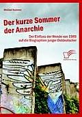 Der kurze Sommer der Anarchie: Der Einfluss der Wende von 1989 auf die Biographien junger Ostdeutscher