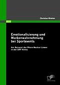 Emotionalisierung und Markenwahrnehmung bei Sportevents: Am Beispiel der Rhein-Neckar L?wen in der SAP Arena