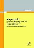 Magersucht: Ursachen, Hintergr?nde und Therapieans?tze f?r Anorexia Nervosa anhand von Fallbeispielen