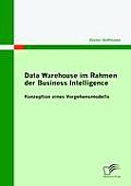 Data Warehouse im Rahmen der Business Intelligence: Konzeption eines Vorgehensmodells