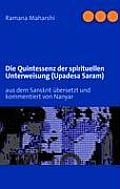 Die Quintessenz der spirituellen Unterweisung (Upadesa Saram): aus dem Sanskrit ?bersetzt und kommentiert von Miles Wright