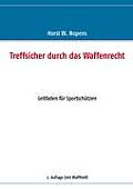 Treffsicher durch das Waffenrecht: Leitfaden f?r Sportsch?tzen - 2. Auflage