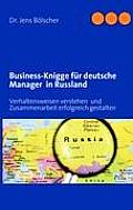Business-Knigge f?r deutsche Manager in Russland: Verhaltensweisen verstehen und Zusammenarbeit erfolgreich gestalten