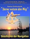 Sterne weisen den Weg - Geschichte der Navigation: Katalog zur Ausstellung in Hamburg und N?rnberg 2008-2010, zusammengestellt von Gudrun Wolfschmidt